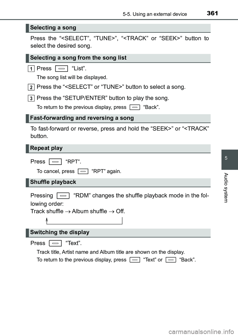 TOYOTA AURIS 2017 Owners Manual (in English) 3615-5. Using an external device
UK AURIS_HB_EE (OM12K97E)
5
Audio system
Press the “<SELECT”, “TUNE>”, “<TRACK” or “SEEK>” button to
select the desired song.
Press “List”.
The TOYOTA AURIS 2017 Owners Manual (in English) 3615-5. Using an external device
UK AURIS_HB_EE (OM12K97E)
5
Audio system
Press the “<SELECT”, “TUNE>”, “<TRACK” or “SEEK>” button to
select the desired song.
Press “List”.
The