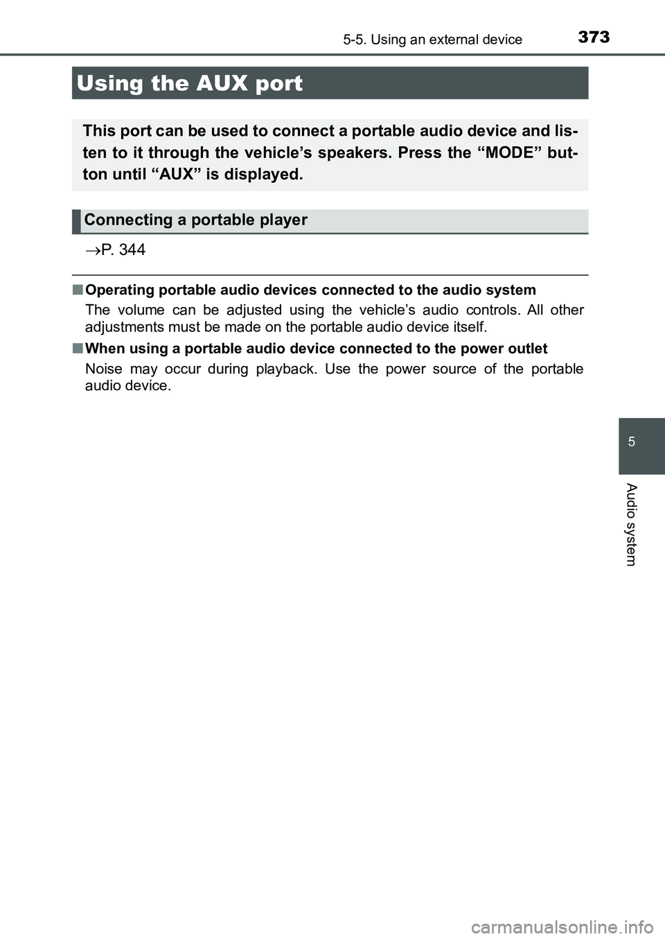 TOYOTA AURIS 2017  Owners Manual (in English) 3735-5. Using an external device
UK AURIS_HB_EE  (OM12K97E)
5
Audio system
P.  3 4 4
■Operating portable audio devices connected to the audio system
The volume can be adjusted using the vehicle