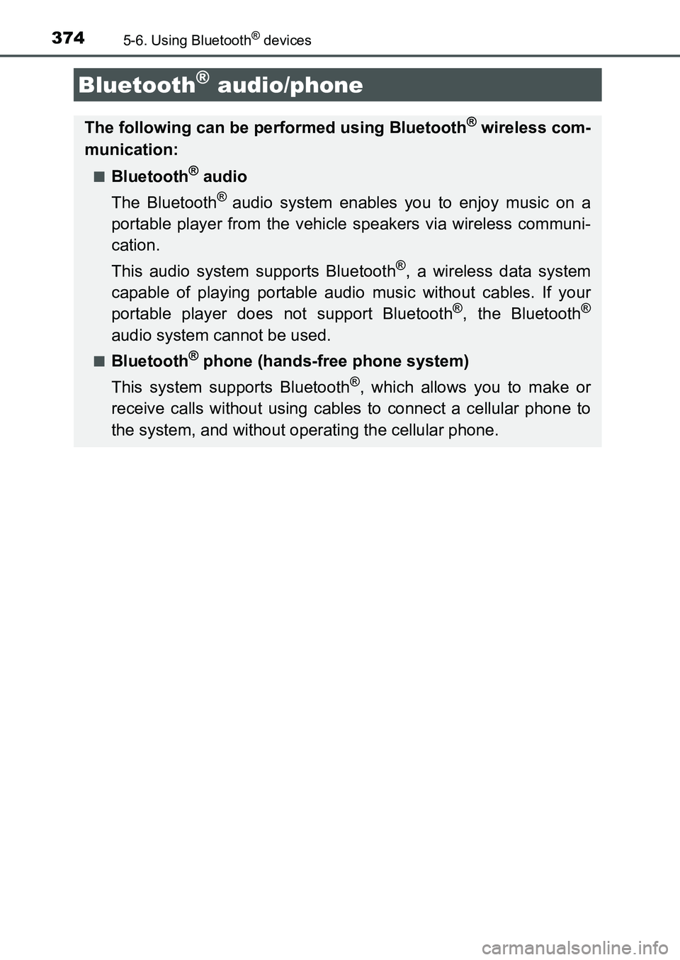 TOYOTA AURIS 2017  Owners Manual (in English) 374
UK AURIS_HB_EE  (OM12K97E)
5-6. Using Bluetooth® devices
Bluetooth® audio/phone
The following can be performed using Bluetooth® wireless com-
munication:
■Bluetooth® audio
The Bluetooth
® a
