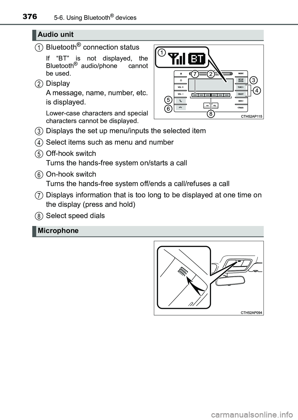 TOYOTA AURIS 2017  Owners Manual (in English) 3765-6. Using Bluetooth® devices
UK AURIS_HB_EE  (OM12K97E)
Bluetooth® connection status
If “BT” is not displayed, the
Bluetooth® audio/phone   cannot
be used.
Display 
A message, name, number,