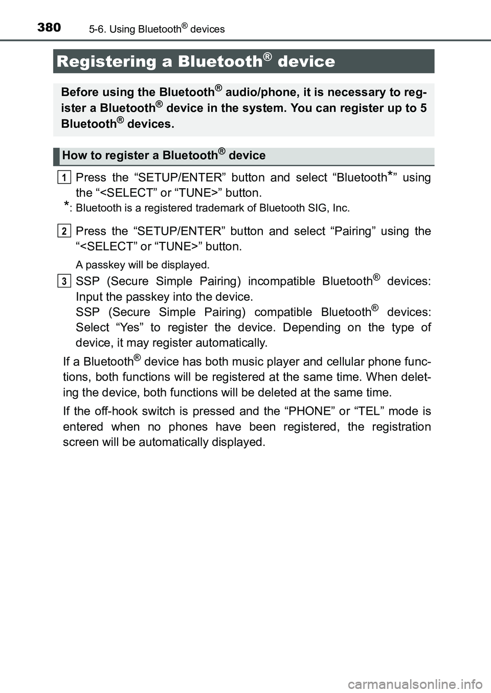 TOYOTA AURIS 2017  Owners Manual (in English) 3805-6. Using Bluetooth® devices
UK AURIS_HB_EE  (OM12K97E)
Press the “SETUP/ENTER” button and select “Bluetooth*” using
the “<SELECT” or “TUNE>” button.
*: Bluetooth is a registered 