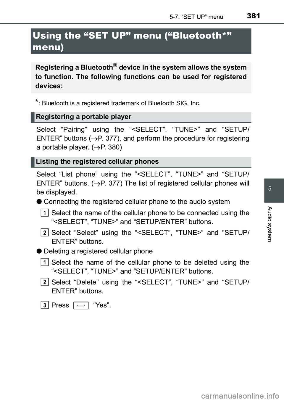 TOYOTA AURIS 2017 Owners Manual (in English) 381
UK AURIS_HB_EE (OM12K97E)
5
Audio system
5-7. “SET UP” menu
*: Bluetooth is a registered trademark of Bluetooth SIG, Inc.
Select “Pairing” using the “<SELECT”, “TUNE>” and “SETU TOYOTA AURIS 2017 Owners Manual (in English) 381
UK AURIS_HB_EE (OM12K97E)
5
Audio system
5-7. “SET UP” menu
*: Bluetooth is a registered trademark of Bluetooth SIG, Inc.
Select “Pairing” using the “<SELECT”, “TUNE>” and “SETU