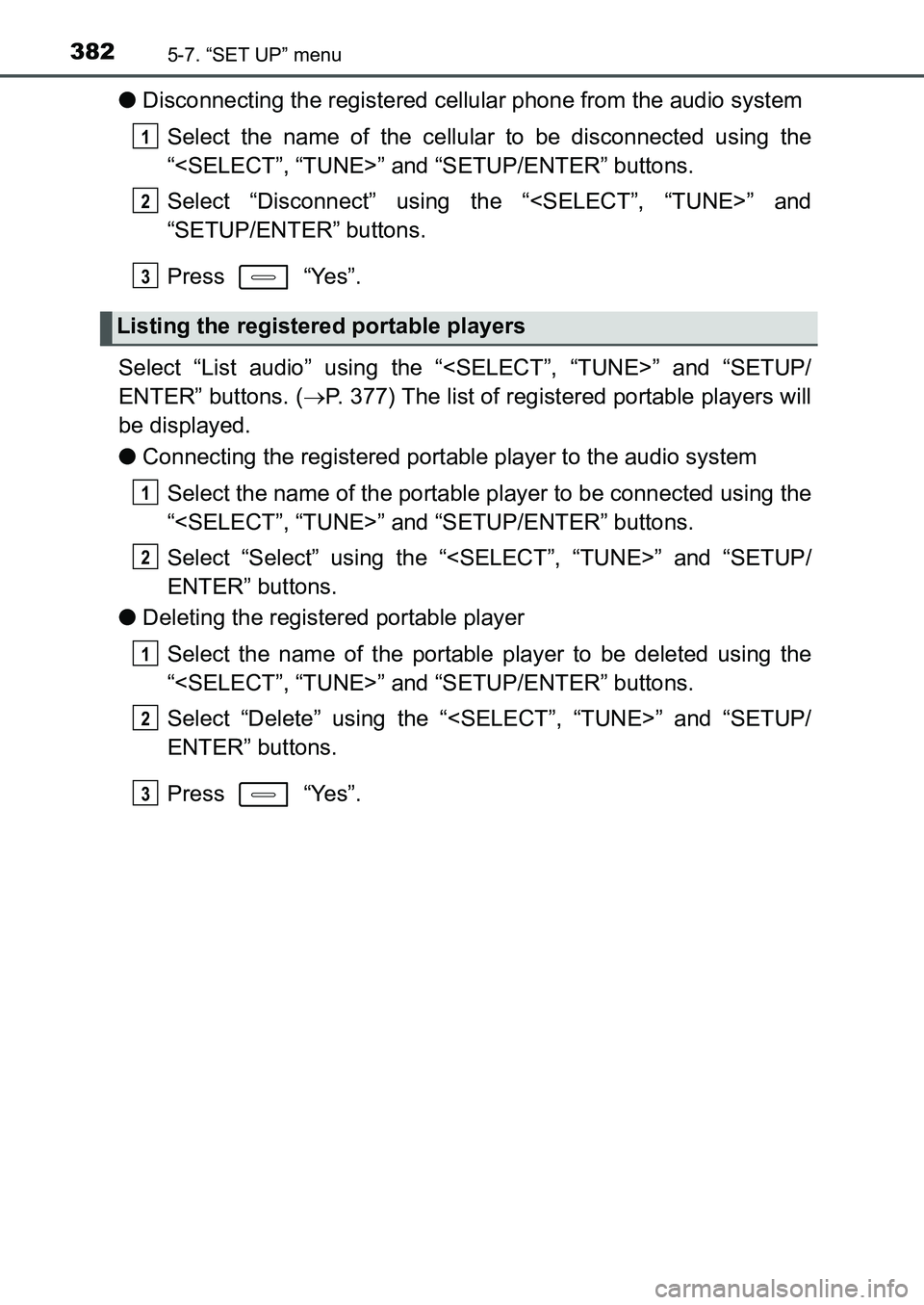 TOYOTA AURIS 2017 Owners Manual (in English) 3825-7. “SET UP” menu
UK AURIS_HB_EE (OM12K97E)
●Disconnecting the registered cellular phone from the audio system
Select the name of the cellular to be disconnected using the
“<SELECT”, TOYOTA AURIS 2017 Owners Manual (in English) 3825-7. “SET UP” menu
UK AURIS_HB_EE (OM12K97E)
●Disconnecting the registered cellular phone from the audio system
Select the name of the cellular to be disconnected using the
“<SELECT”,