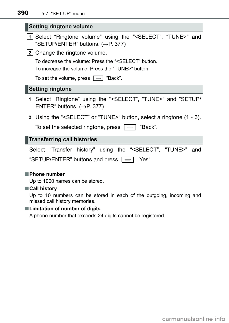 TOYOTA AURIS 2017 Owners Manual (in English) 3905-7. “SET UP” menu
UK AURIS_HB_EE (OM12K97E)
Select “Ringtone volume” using the “<SELECT”, “TUNE>” and
“SETUP/ENTER” buttons. (P. 377)
Change the ringtone volume.
To decreas TOYOTA AURIS 2017 Owners Manual (in English) 3905-7. “SET UP” menu
UK AURIS_HB_EE (OM12K97E)
Select “Ringtone volume” using the “<SELECT”, “TUNE>” and
“SETUP/ENTER” buttons. (P. 377)
Change the ringtone volume.
To decreas