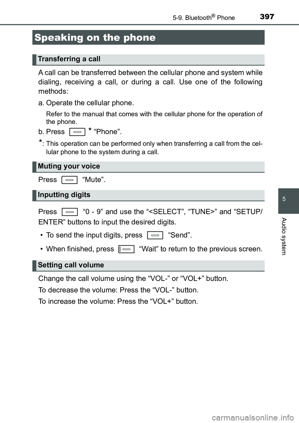 TOYOTA AURIS 2017  Owners Manual (in English) 3975-9. Bluetooth® Phone
UK AURIS_HB_EE  (OM12K97E)
5
Audio system
A call can be transferred between the cellular phone and system while
dialing, receiving a call, or during a call. Use one of the fo