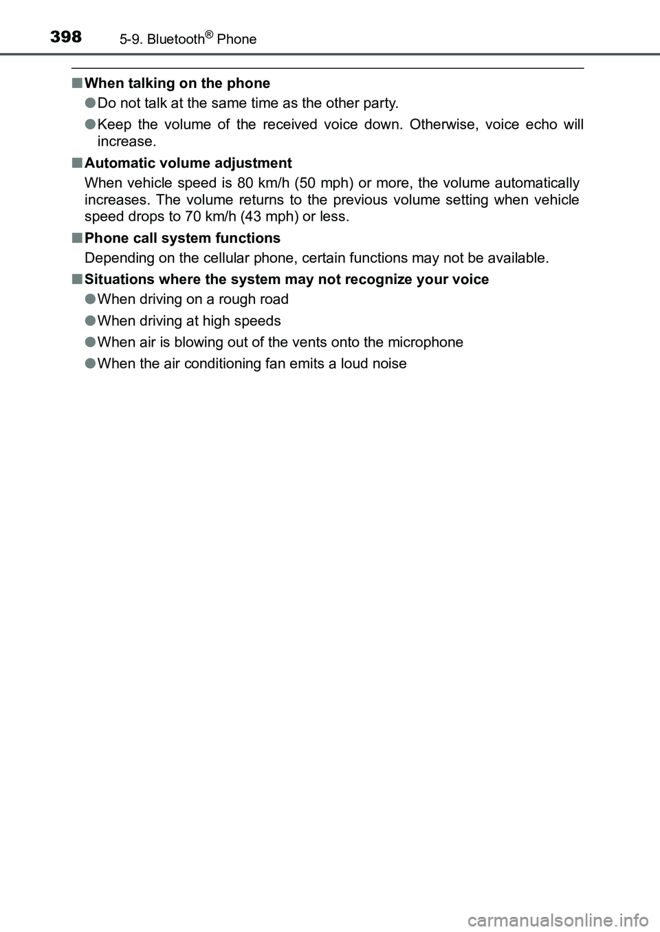 TOYOTA AURIS 2017  Owners Manual (in English) 3985-9. Bluetooth® Phone
UK AURIS_HB_EE  (OM12K97E)
■When talking on the phone
●Do not talk at the same time as the other party.
●Keep the volume of the received voice down. Otherwise, voice ec
