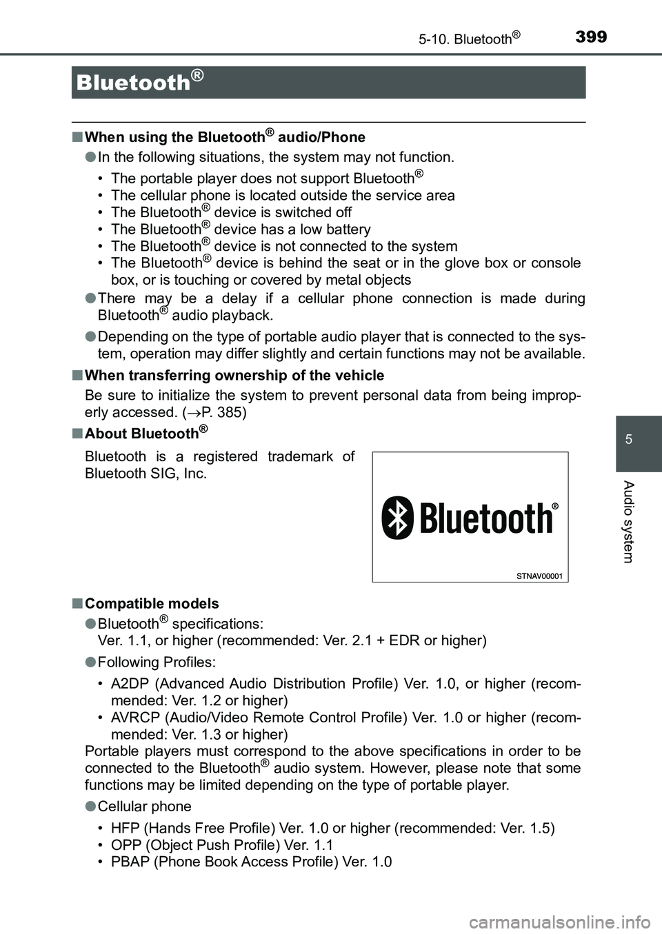 TOYOTA AURIS 2017  Owners Manual (in English) 399
UK AURIS_HB_EE  (OM12K97E)
5
Audio system
5-10. Bluetooth®
■When using the Bluetooth® audio/Phone
●In the following situations, the system may not function.
• The portable player does not 