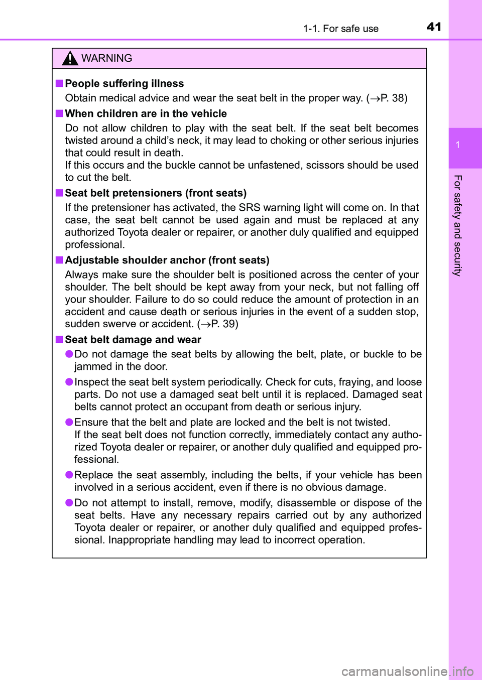 TOYOTA AURIS 2017 (in English) Service Manual 411-1. For safe use
1
For safety and security
UK AURIS_HB_EE (OM12K97E)
WARNING
■People suffering illness
Obtain medical advice and wear the seat belt in the proper way. (P. 38)
■When children TOYOTA AURIS 2017 (in English) Service Manual 411-1. For safe use
1
For safety and security
UK AURIS_HB_EE (OM12K97E)
WARNING
■People suffering illness
Obtain medical advice and wear the seat belt in the proper way. (P. 38)
■When children