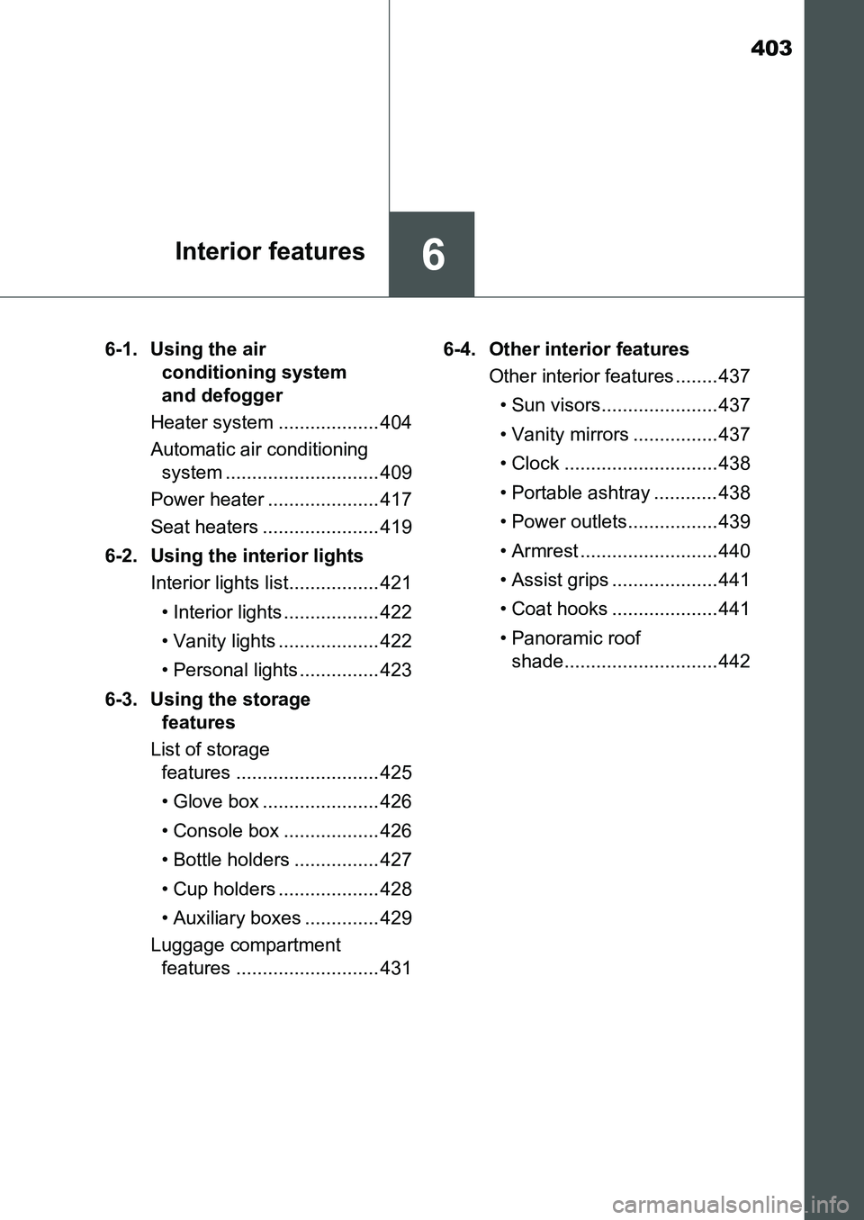 TOYOTA AURIS 2017 Owners Manual (in English) 403
6Interior features
UK AURIS_HB_EE (OM12K97E)6-1. Using the air
conditioning system
and defogger
Heater system ................... 404
Automatic air conditioning
system ....................... TOYOTA AURIS 2017 Owners Manual (in English) 403
6Interior features
UK AURIS_HB_EE (OM12K97E)6-1. Using the air
conditioning system
and defogger
Heater system ................... 404
Automatic air conditioning
system .......................