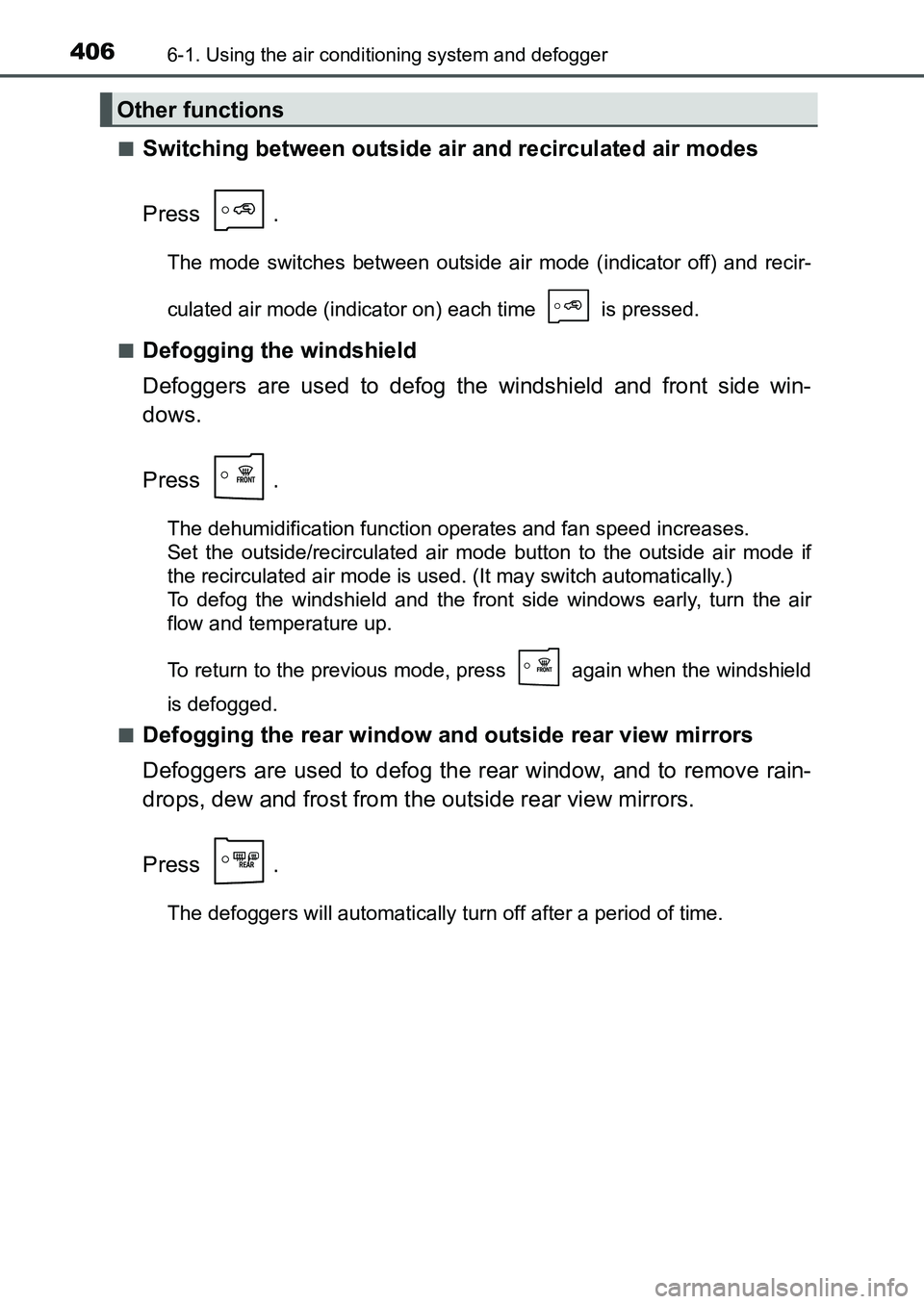 TOYOTA AURIS 2017 Owners Manual (in English) 4066-1. Using the air conditioning system and defogger
UK AURIS_HB_EE (OM12K97E)■
Switching between outside air and recirculated air modes
Press .
The mode switches between outside air mode (indica TOYOTA AURIS 2017 Owners Manual (in English) 4066-1. Using the air conditioning system and defogger
UK AURIS_HB_EE (OM12K97E)■
Switching between outside air and recirculated air modes
Press .
The mode switches between outside air mode (indica