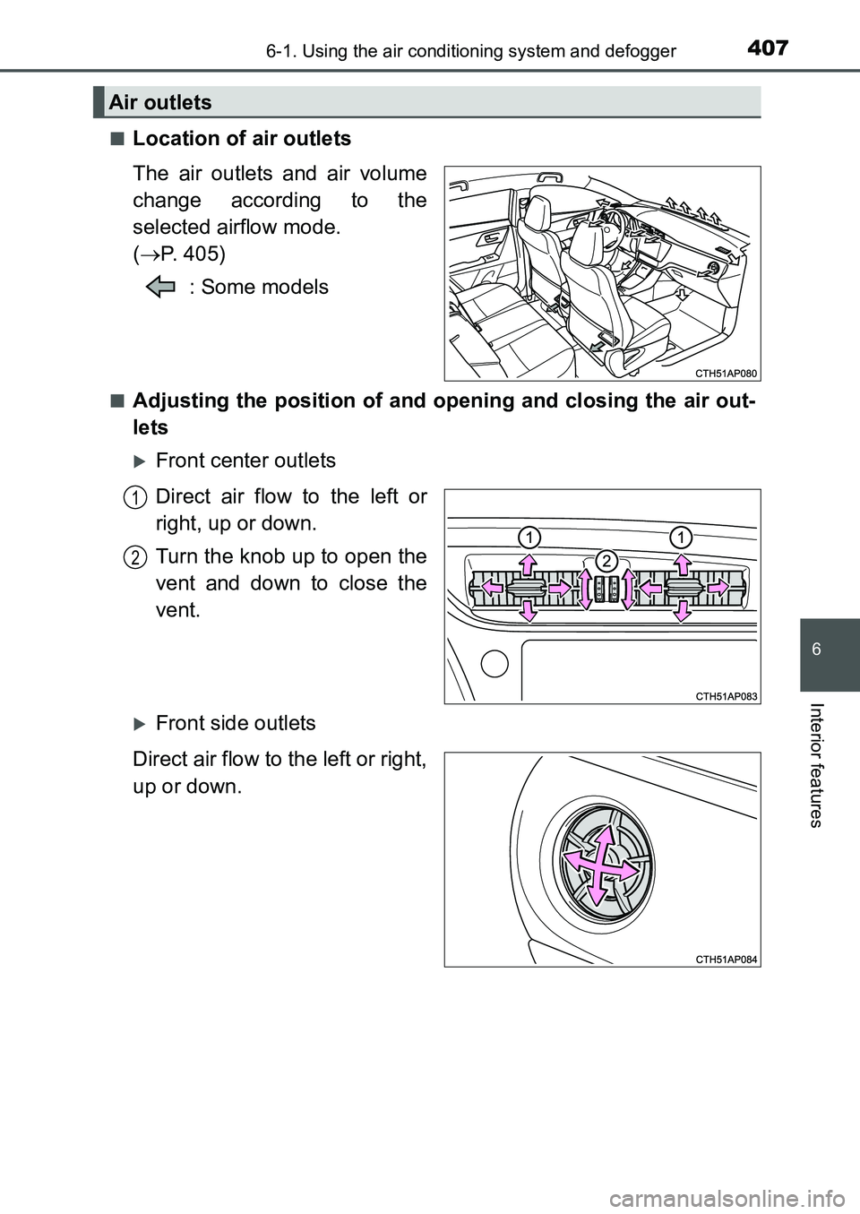 TOYOTA AURIS 2017  Owners Manual (in English) 4076-1. Using the air conditioning system and defogger
UK AURIS_HB_EE  (OM12K97E)
6
Interior features
■Location of air outlets
The air outlets and air volume
change according to the
selected airflow