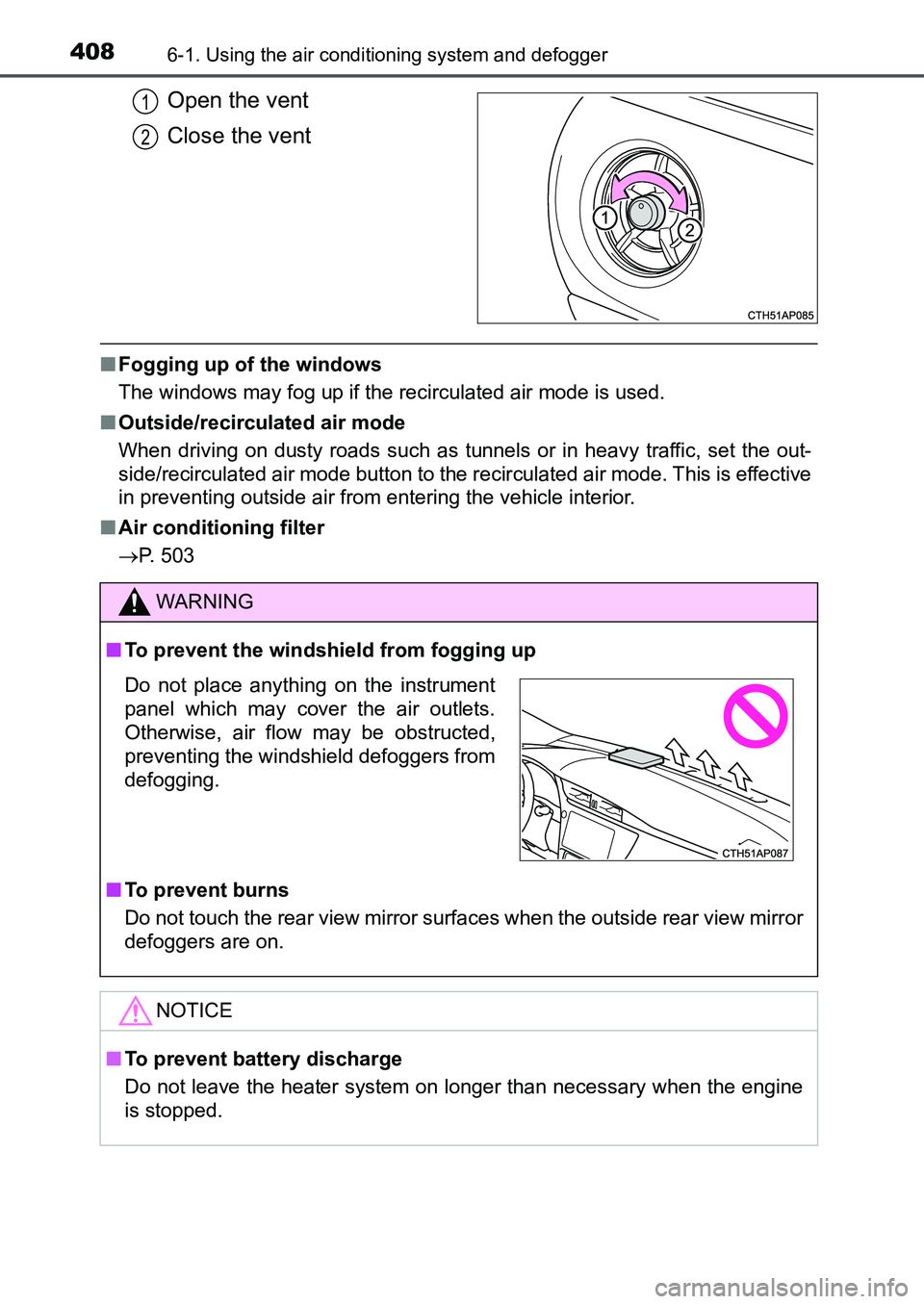 TOYOTA AURIS 2017 Owners Manual (in English) 4086-1. Using the air conditioning system and defogger
UK AURIS_HB_EE (OM12K97E)
Open the vent
Close the vent
■Fogging up of the windows
The windows may fog up if the recirculated air mode is used. TOYOTA AURIS 2017 Owners Manual (in English) 4086-1. Using the air conditioning system and defogger
UK AURIS_HB_EE (OM12K97E)
Open the vent
Close the vent
■Fogging up of the windows
The windows may fog up if the recirculated air mode is used.