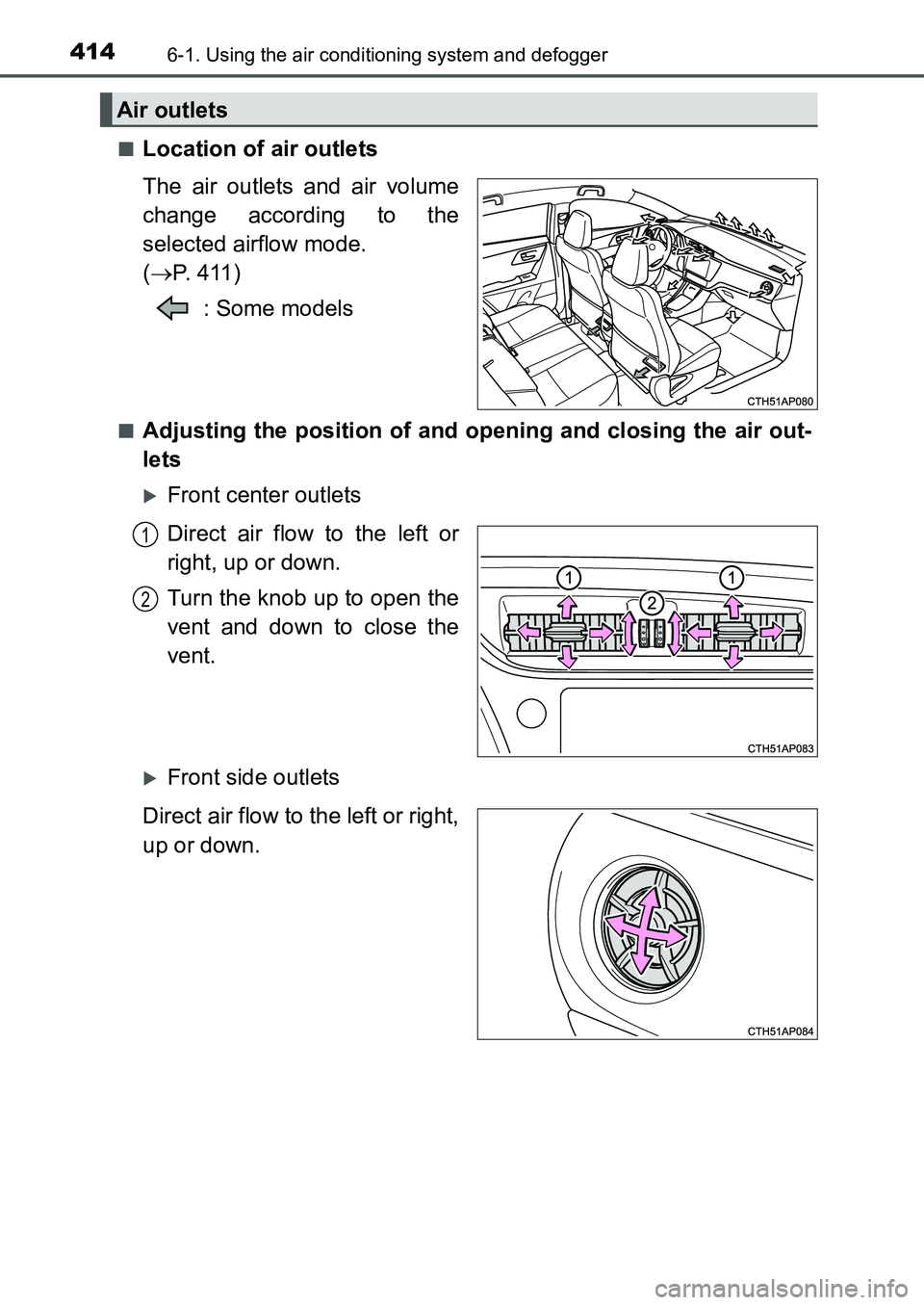 TOYOTA AURIS 2017 Owners Manual (in English) 4146-1. Using the air conditioning system and defogger
UK AURIS_HB_EE (OM12K97E)■
Location of air outlets
The air outlets and air volume
change according to the
selected airflow mode.
(P. 411)
TOYOTA AURIS 2017 Owners Manual (in English) 4146-1. Using the air conditioning system and defogger
UK AURIS_HB_EE (OM12K97E)■
Location of air outlets
The air outlets and air volume
change according to the
selected airflow mode.
(P. 411)