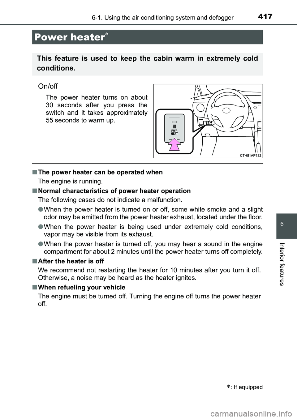 TOYOTA AURIS 2017 Owners Manual (in English) 4176-1. Using the air conditioning system and defogger
UK AURIS_HB_EE (OM12K97E)
6
Interior features
On/off
The power heater turns on about
30 seconds after you press the
switch and it takes approxim TOYOTA AURIS 2017 Owners Manual (in English) 4176-1. Using the air conditioning system and defogger
UK AURIS_HB_EE (OM12K97E)
6
Interior features
On/off
The power heater turns on about
30 seconds after you press the
switch and it takes approxim