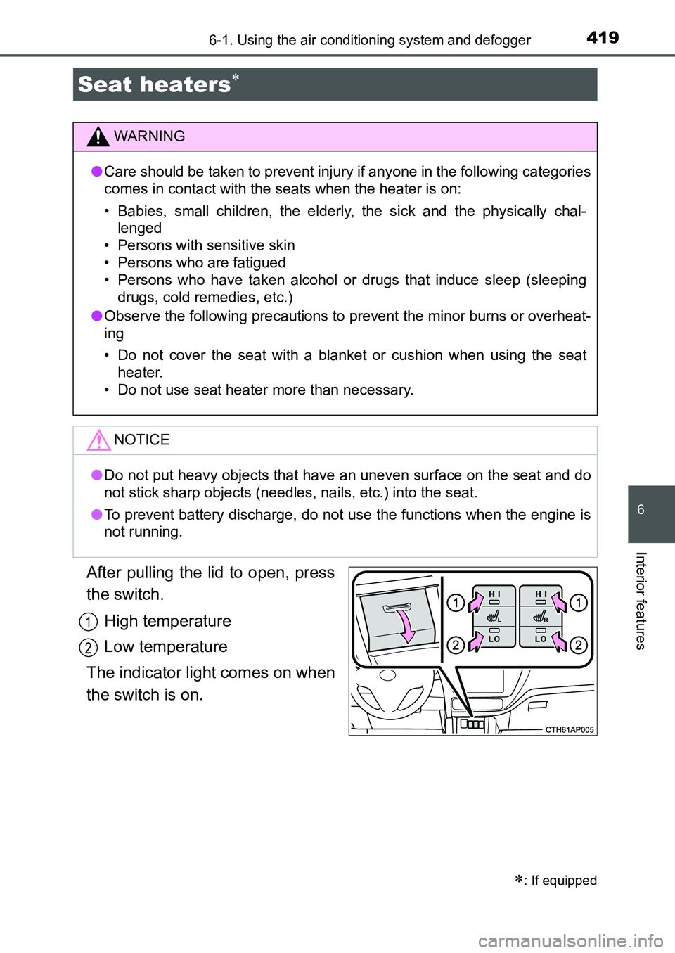 TOYOTA AURIS 2017 Owners Manual (in English) 4196-1. Using the air conditioning system and defogger
UK AURIS_HB_EE (OM12K97E)
6
Interior features
After pulling the lid to open, press
the switch.
High temperature
Low temperature
The indicator li TOYOTA AURIS 2017 Owners Manual (in English) 4196-1. Using the air conditioning system and defogger
UK AURIS_HB_EE (OM12K97E)
6
Interior features
After pulling the lid to open, press
the switch.
High temperature
Low temperature
The indicator li