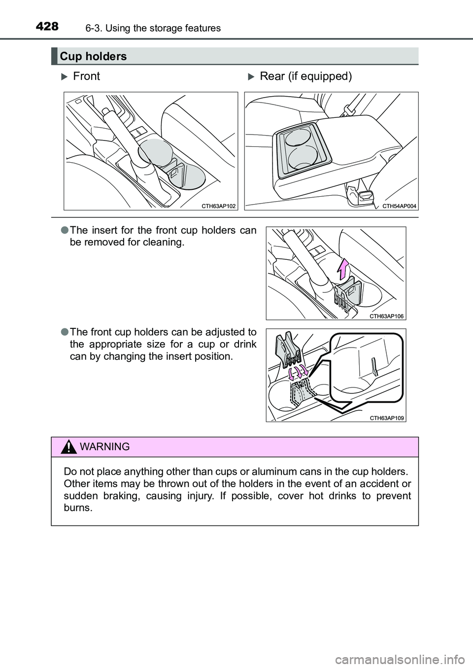 TOYOTA AURIS 2017  Owners Manual (in English) 4286-3. Using the storage features
UK AURIS_HB_EE  (OM12K97E)
Cup holders
FrontRear (if equipped)
●The insert for the front cup holders can
be removed for cleaning.
●The front cup holders ca