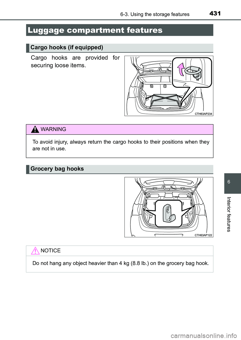 TOYOTA AURIS 2017  Owners Manual (in English) 4316-3. Using the storage features
UK AURIS_HB_EE  (OM12K97E)
6
Interior features
Cargo hooks are provided for
securing loose items.
Luggage compartment features
Cargo hooks (if equipped)
WARNING
To a