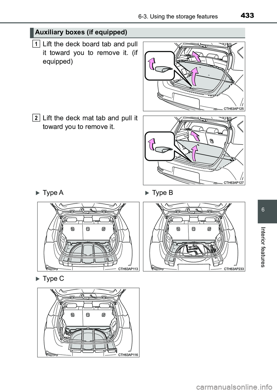 TOYOTA AURIS 2017  Owners Manual (in English) 4336-3. Using the storage features
UK AURIS_HB_EE  (OM12K97E)
6
Interior features
Lift the deck board tab and pull
it toward you to remove it. (if
equipped)
Lift the deck mat tab and pull it
toward yo