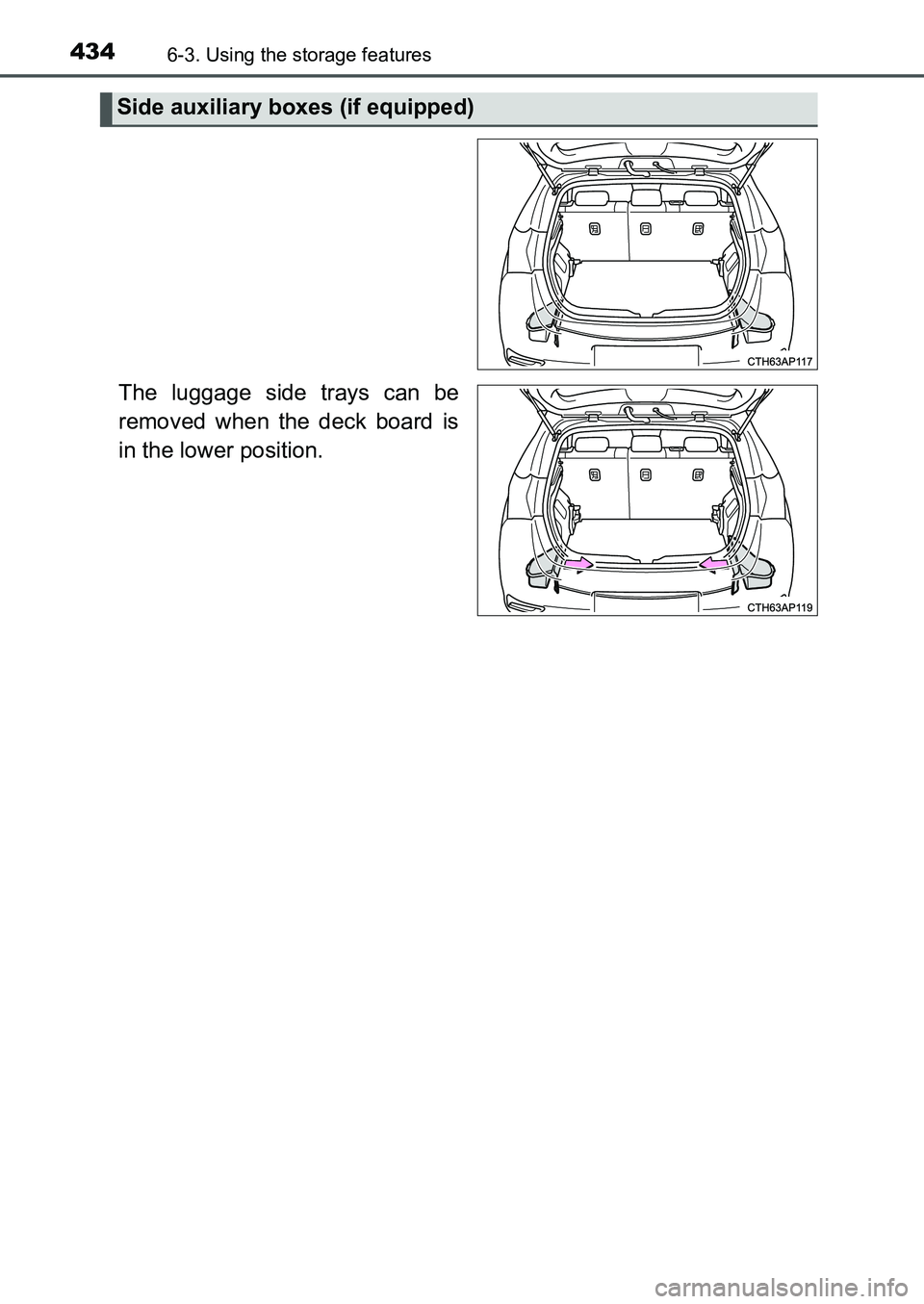 TOYOTA AURIS 2017  Owners Manual (in English) 4346-3. Using the storage features
UK AURIS_HB_EE  (OM12K97E)
The luggage side trays can be
removed when the deck board is
in the lower position.
Side auxiliary boxes (if equipped)
UK AURIS_HB_OM_Euro