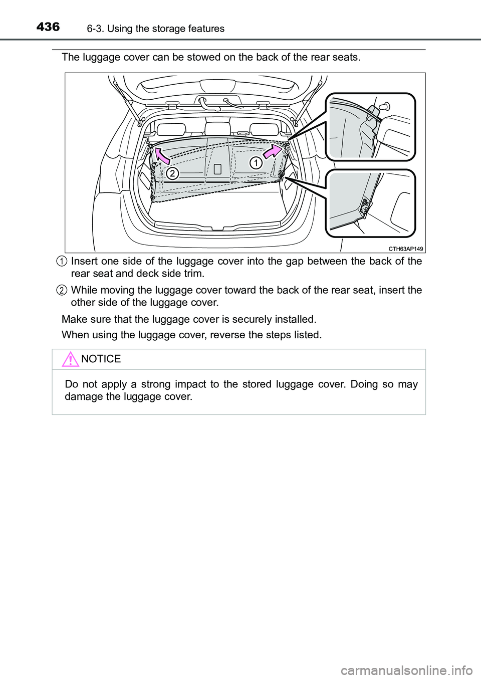 TOYOTA AURIS 2017  Owners Manual (in English) 4366-3. Using the storage features
UK AURIS_HB_EE  (OM12K97E)
The luggage cover can be stowed on the back of the rear seats.
Insert one side of the luggage cover into the gap between the back of the
r