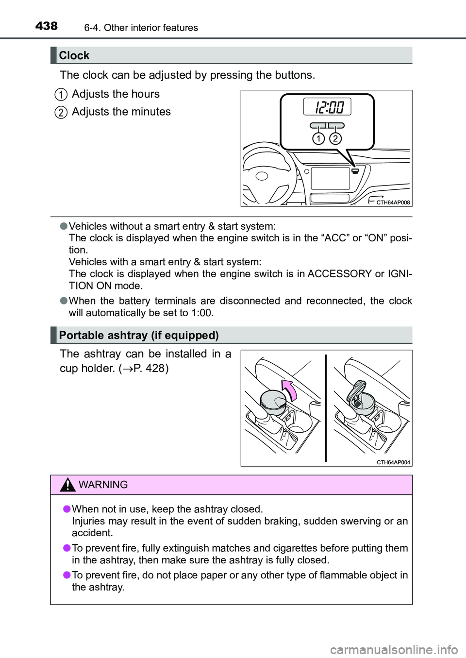 TOYOTA AURIS 2017 Owners Manual (in English) 4386-4. Other interior features
UK AURIS_HB_EE (OM12K97E)
The clock can be adjusted by pressing the buttons.
Adjusts the hours
Adjusts the minutes
●Vehicles without a smart entry & start system:
T TOYOTA AURIS 2017 Owners Manual (in English) 4386-4. Other interior features
UK AURIS_HB_EE (OM12K97E)
The clock can be adjusted by pressing the buttons.
Adjusts the hours
Adjusts the minutes
●Vehicles without a smart entry & start system:
T