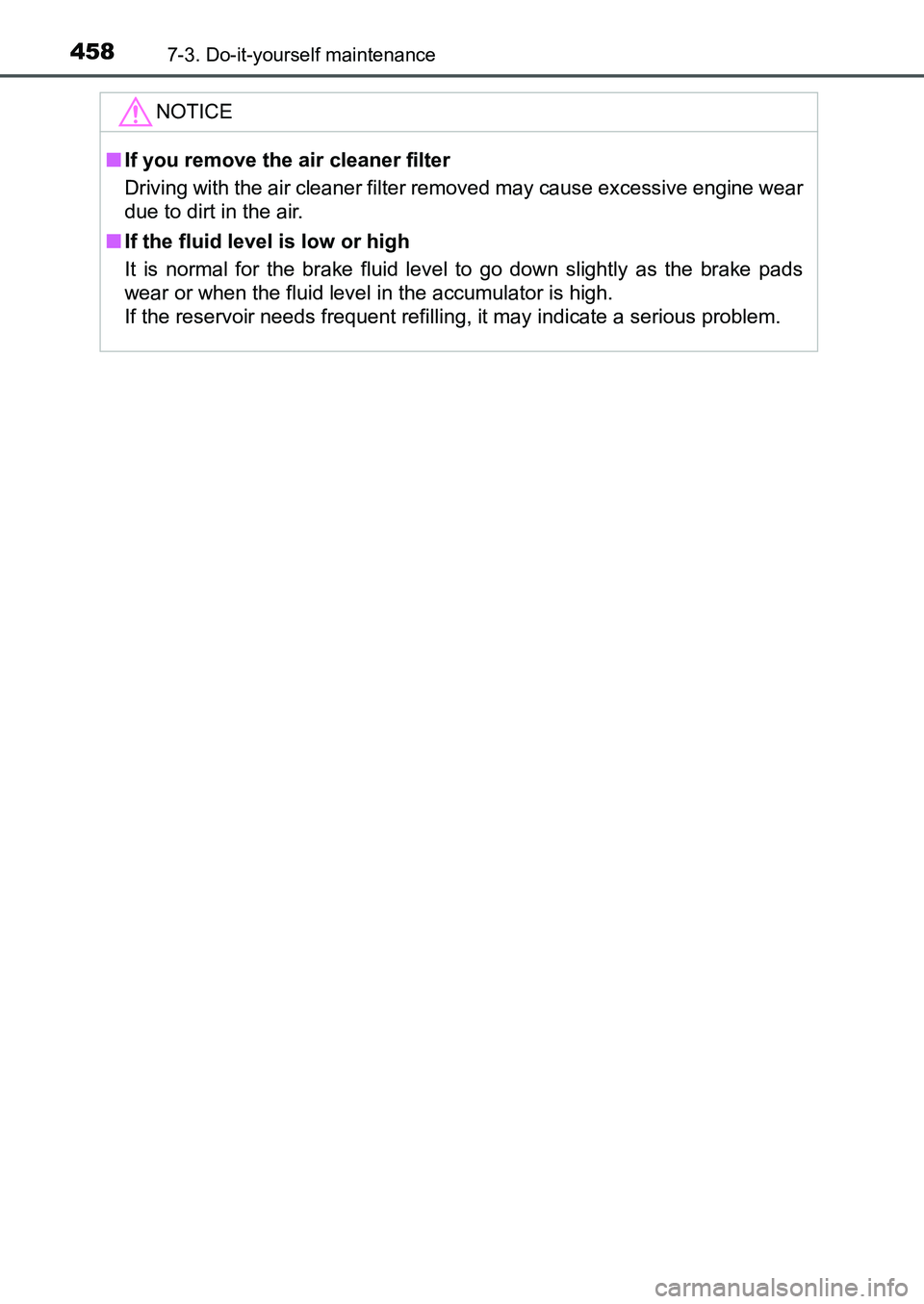 TOYOTA AURIS 2017 Owners Manual (in English) 4587-3. Do-it-yourself maintenance
UK AURIS_HB_EE (OM12K97E)
NOTICE
■If you remove the air cleaner filter
Driving with the air cleaner filter removed may cause excessive engine wear
due to dirt in TOYOTA AURIS 2017 Owners Manual (in English) 4587-3. Do-it-yourself maintenance
UK AURIS_HB_EE (OM12K97E)
NOTICE
■If you remove the air cleaner filter
Driving with the air cleaner filter removed may cause excessive engine wear
due to dirt in