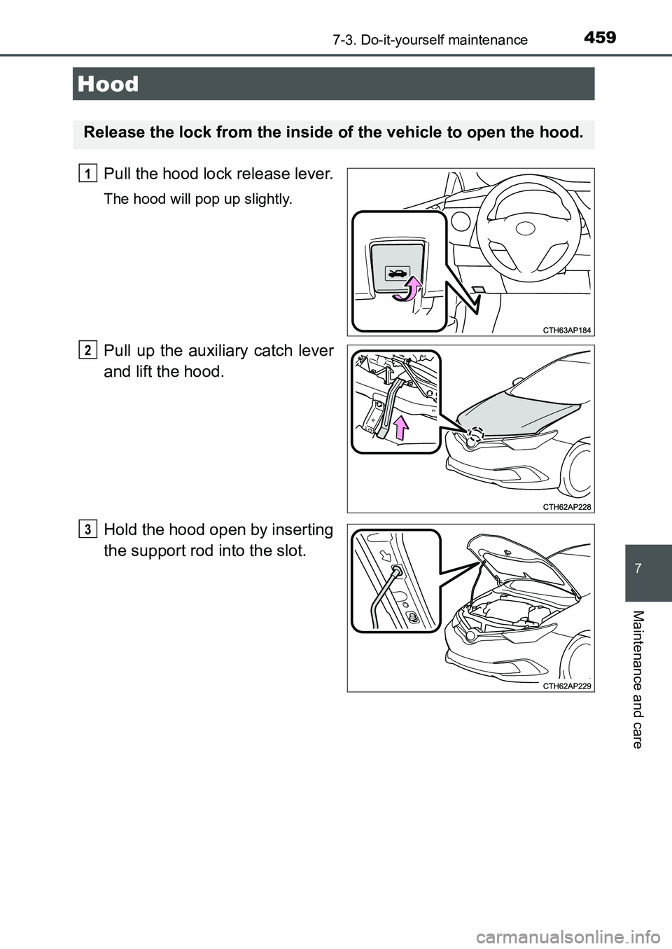 TOYOTA AURIS 2017 Owners Manual (in English) 4597-3. Do-it-yourself maintenance
UK AURIS_HB_EE (OM12K97E)
7
Maintenance and care
Pull the hood lock release lever.
The hood will pop up slightly.
Pull up the auxiliary catch lever
and lift the hoo TOYOTA AURIS 2017 Owners Manual (in English) 4597-3. Do-it-yourself maintenance
UK AURIS_HB_EE (OM12K97E)
7
Maintenance and care
Pull the hood lock release lever.
The hood will pop up slightly.
Pull up the auxiliary catch lever
and lift the hoo