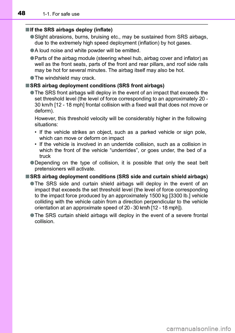 TOYOTA AURIS 2017 (in English) Service Manual 481-1. For safe use
UK AURIS_HB_EE (OM12K97E)
■If the SRS airbags deploy (inflate)
●Slight abrasions, burns, bruising etc., may be sustained from SRS airbags,
due to the extremely high speed depl TOYOTA AURIS 2017 (in English) Service Manual 481-1. For safe use
UK AURIS_HB_EE (OM12K97E)
■If the SRS airbags deploy (inflate)
●Slight abrasions, burns, bruising etc., may be sustained from SRS airbags,
due to the extremely high speed depl