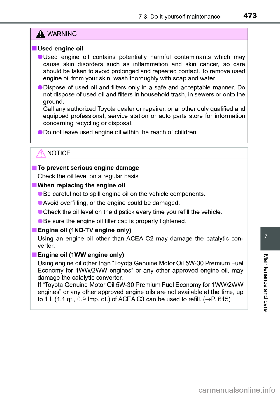 TOYOTA AURIS 2017  Owners Manual (in English) 4737-3. Do-it-yourself maintenance
UK AURIS_HB_EE  (OM12K97E)
7
Maintenance and care
WARNING
■Used engine oil
●Used engine oil contains potentially harmful contaminants which may
cause skin disord