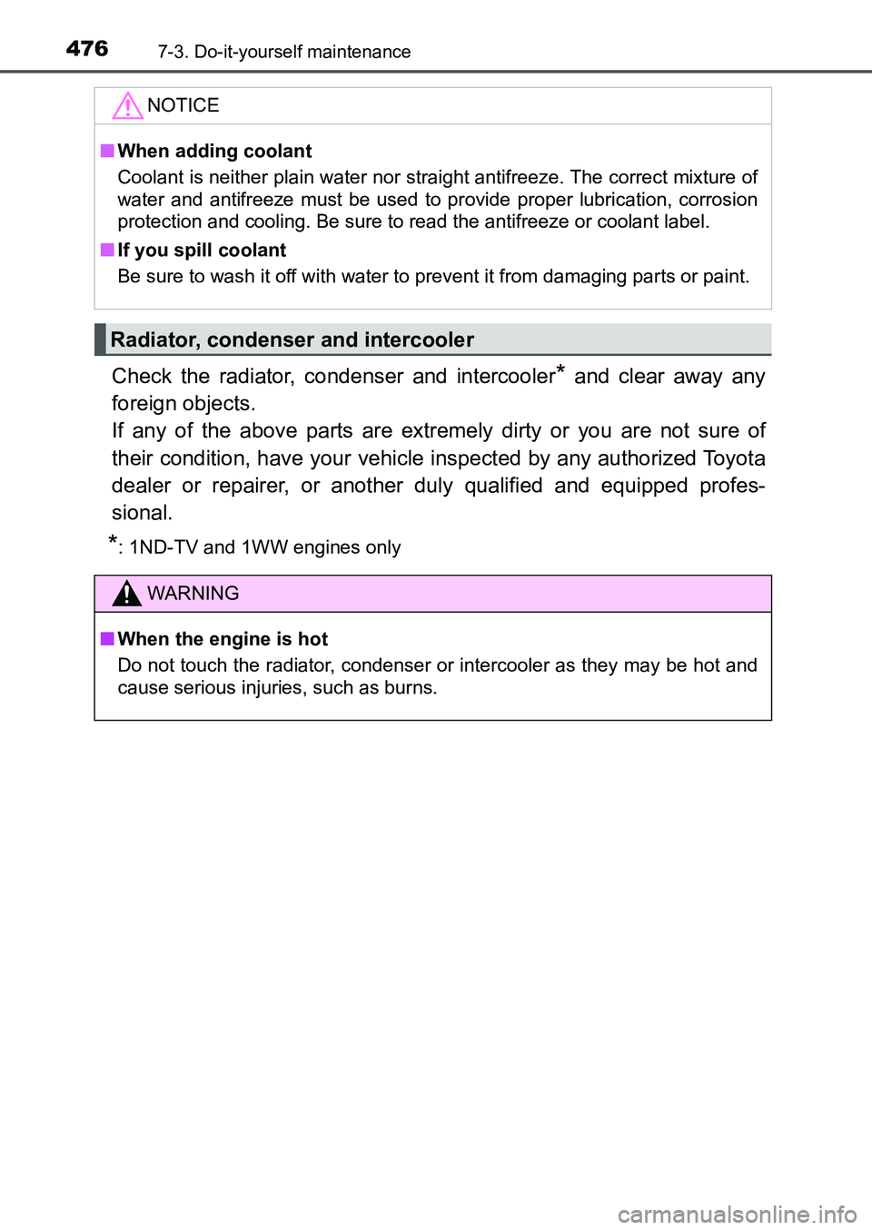 TOYOTA AURIS 2017 Owners Manual (in English) 4767-3. Do-it-yourself maintenance
UK AURIS_HB_EE (OM12K97E)
Check the radiator, condenser and intercooler* and clear away any
foreign objects.
If any of the above parts are extremely dirty or you a TOYOTA AURIS 2017 Owners Manual (in English) 4767-3. Do-it-yourself maintenance
UK AURIS_HB_EE (OM12K97E)
Check the radiator, condenser and intercooler* and clear away any
foreign objects.
If any of the above parts are extremely dirty or you a
