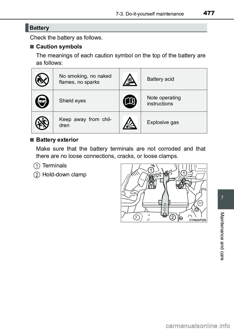 TOYOTA AURIS 2017 Owners Manual (in English) 4777-3. Do-it-yourself maintenance
UK AURIS_HB_EE (OM12K97E)
7
Maintenance and care
Check the battery as follows.
■Caution symbols
The meanings of each caution symbol on the top of the battery are
TOYOTA AURIS 2017 Owners Manual (in English) 4777-3. Do-it-yourself maintenance
UK AURIS_HB_EE (OM12K97E)
7
Maintenance and care
Check the battery as follows.
■Caution symbols
The meanings of each caution symbol on the top of the battery are