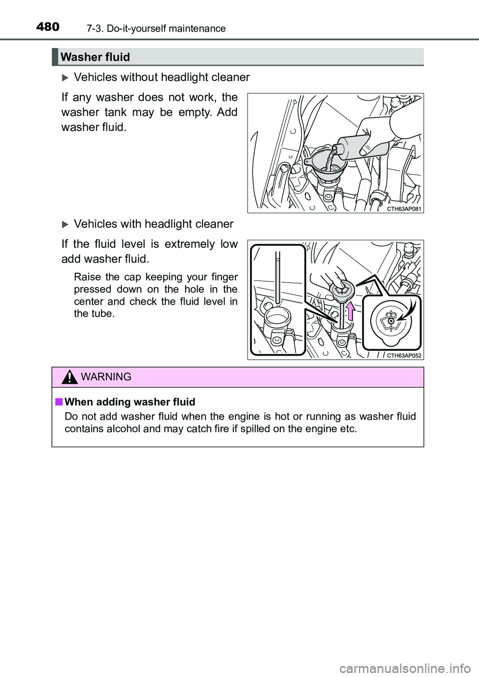 TOYOTA AURIS 2017 Owners Manual (in English) 4807-3. Do-it-yourself maintenance
UK AURIS_HB_EE (OM12K97E)
Vehicles without headlight cleaner
If any washer does not work, the
washer tank may be empty. Add
washer fluid.
Vehicles with headli TOYOTA AURIS 2017 Owners Manual (in English) 4807-3. Do-it-yourself maintenance
UK AURIS_HB_EE (OM12K97E)
Vehicles without headlight cleaner
If any washer does not work, the
washer tank may be empty. Add
washer fluid.
Vehicles with headli