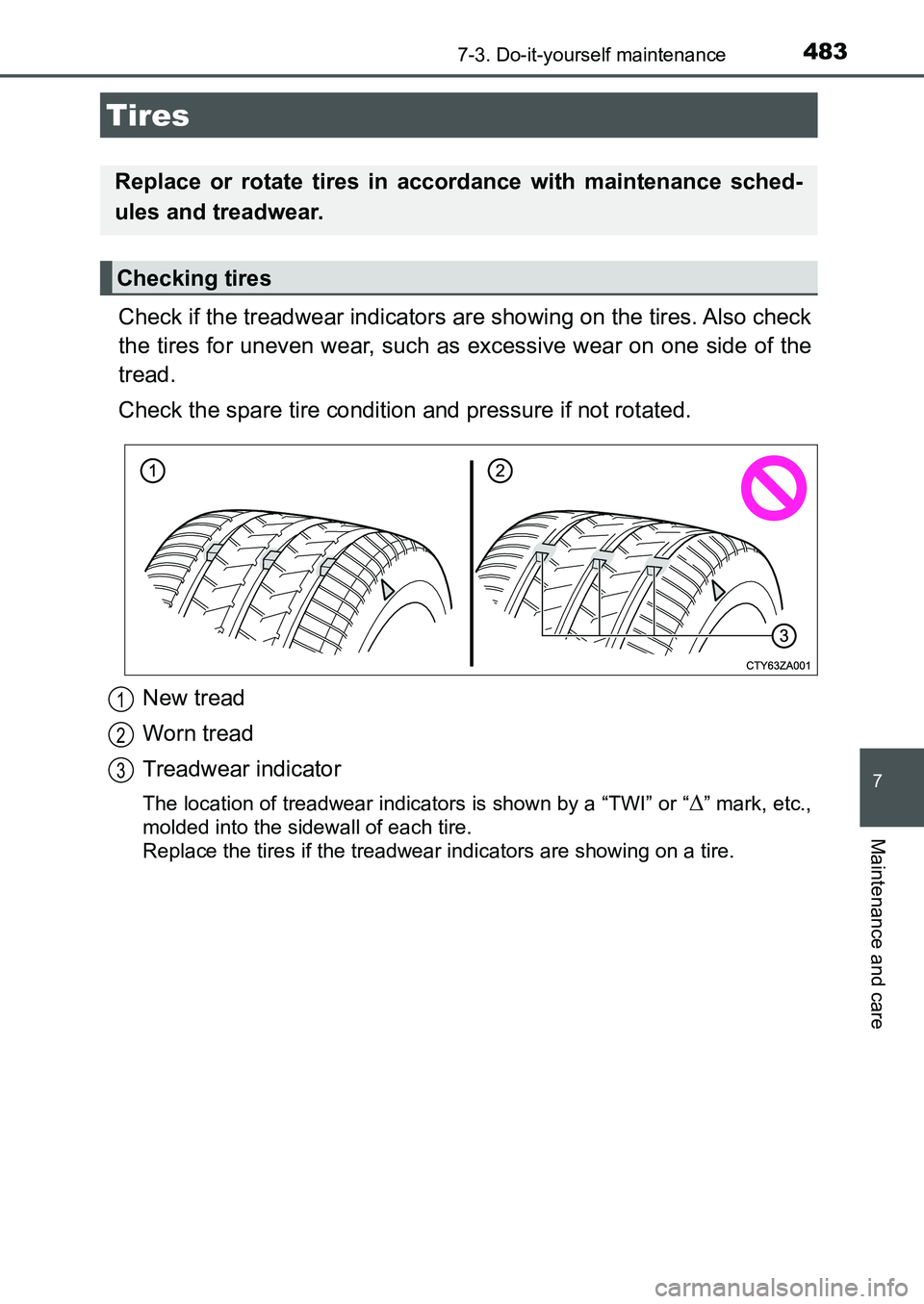 TOYOTA AURIS 2017  Owners Manual (in English) 4837-3. Do-it-yourself maintenance
UK AURIS_HB_EE  (OM12K97E)
7
Maintenance and care
Check if the treadwear indicators are showing on the tires. Also check
the tires for uneven wear, such as excessive