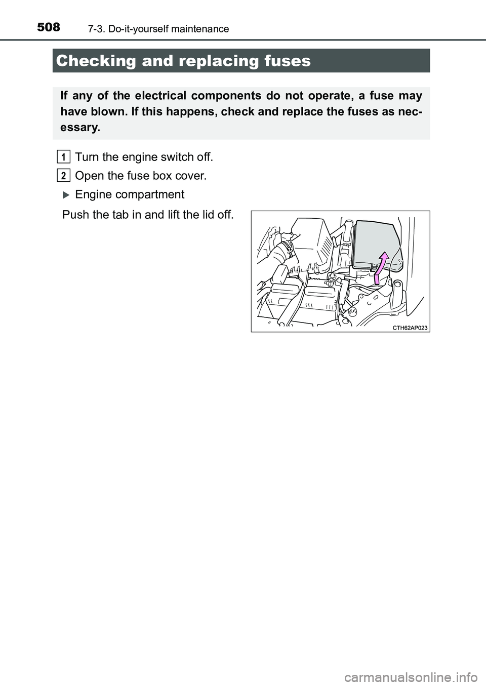TOYOTA AURIS 2017 Owners Manual (in English) 5087-3. Do-it-yourself maintenance
UK AURIS_HB_EE (OM12K97E)
Turn the engine switch off.
Open the fuse box cover.
Engine compartment
Push the tab in and lift the lid off.
Checking and replacing f TOYOTA AURIS 2017 Owners Manual (in English) 5087-3. Do-it-yourself maintenance
UK AURIS_HB_EE (OM12K97E)
Turn the engine switch off.
Open the fuse box cover.
Engine compartment
Push the tab in and lift the lid off.
Checking and replacing f