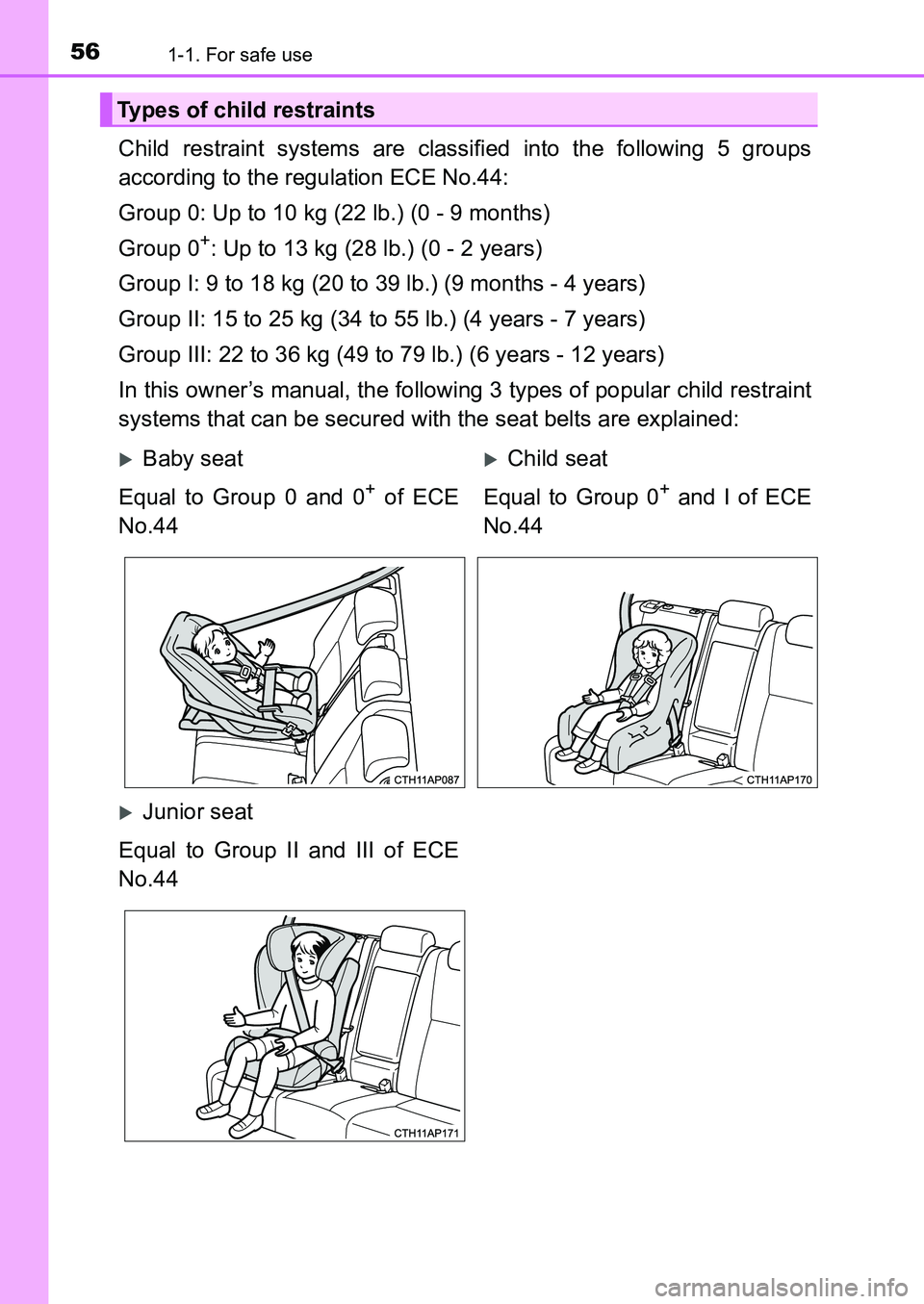 TOYOTA AURIS 2017 (in English) Workshop Manual 561-1. For safe use
UK AURIS_HB_EE (OM12K97E)
Child restraint systems are classified into the following 5 groups
according to the regulation ECE No.44:
Group 0: Up to 10 kg (22 lb.) (0 - 9 months)
Gr TOYOTA AURIS 2017 (in English) Workshop Manual 561-1. For safe use
UK AURIS_HB_EE (OM12K97E)
Child restraint systems are classified into the following 5 groups
according to the regulation ECE No.44:
Group 0: Up to 10 kg (22 lb.) (0 - 9 months)
Gr