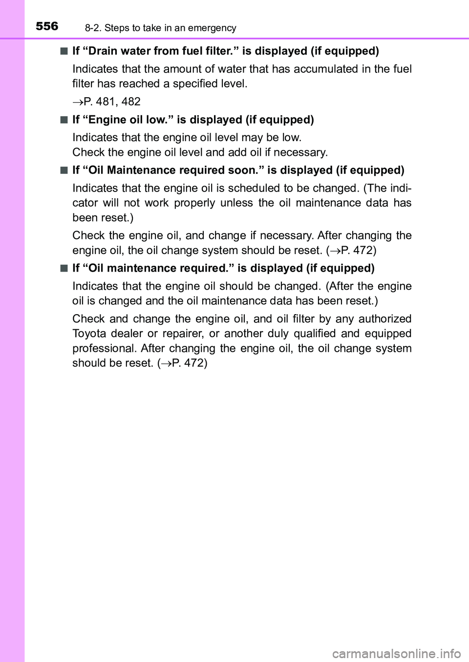 TOYOTA AURIS 2017 Owners Manual (in English) 5568-2. Steps to take in an emergency
UK AURIS_HB_EE (OM12K97E)■
If “Drain water from fuel filter.” is displayed (if equipped)
Indicates that the amount of water that has accumulated in the fue TOYOTA AURIS 2017 Owners Manual (in English) 5568-2. Steps to take in an emergency
UK AURIS_HB_EE (OM12K97E)■
If “Drain water from fuel filter.” is displayed (if equipped)
Indicates that the amount of water that has accumulated in the fue