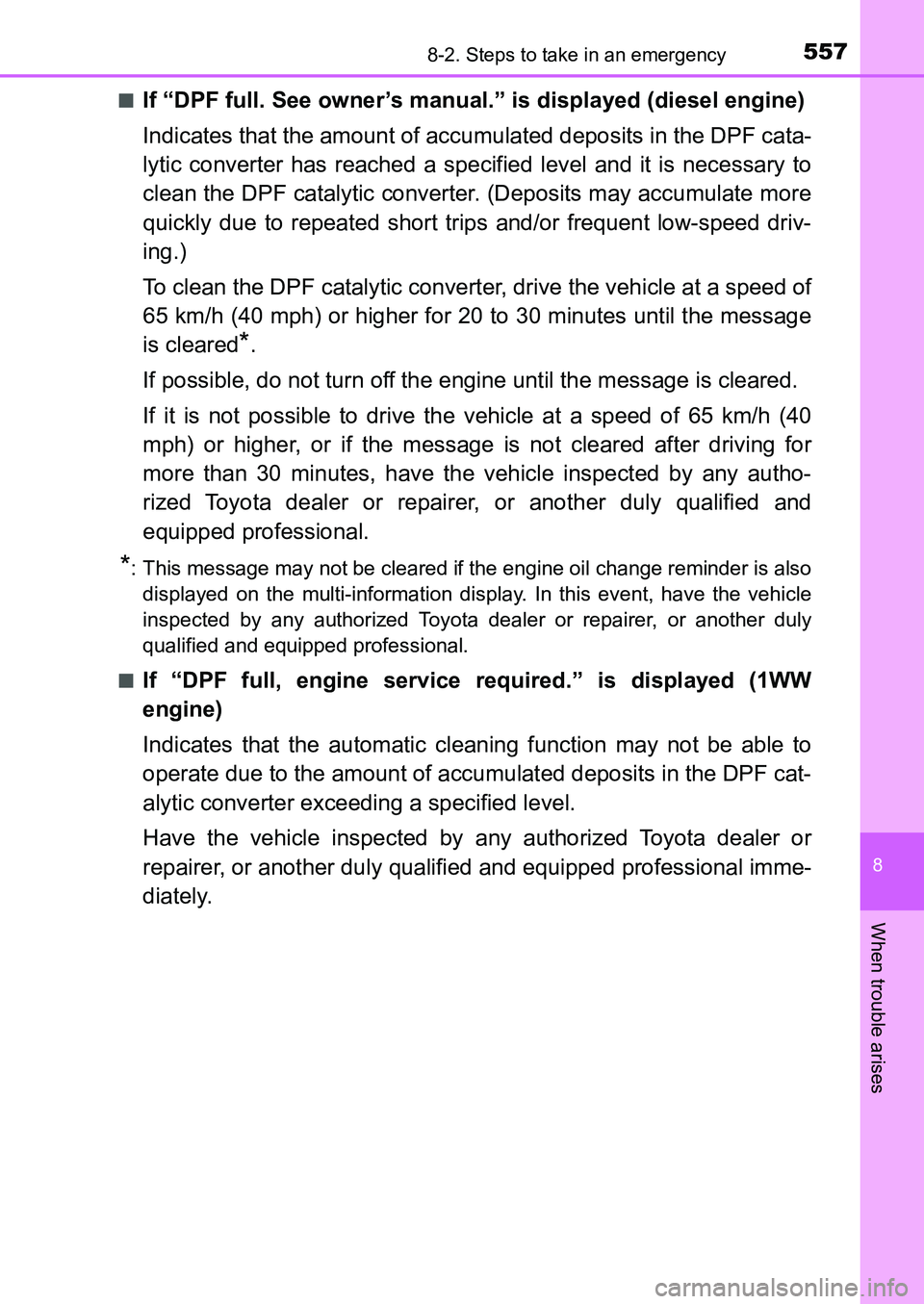 TOYOTA AURIS 2017 Owners Manual (in English) 5578-2. Steps to take in an emergency
UK AURIS_HB_EE (OM12K97E)
8
When trouble arises
■If “DPF full. See owner’s manual.” is displayed (diesel engine)
Indicates that the amount of accumulated TOYOTA AURIS 2017 Owners Manual (in English) 5578-2. Steps to take in an emergency
UK AURIS_HB_EE (OM12K97E)
8
When trouble arises
■If “DPF full. See owner’s manual.” is displayed (diesel engine)
Indicates that the amount of accumulated