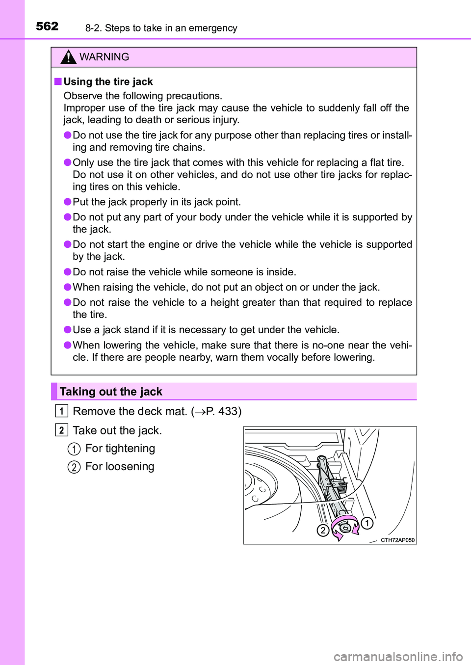 TOYOTA AURIS 2017 Owners Manual (in English) 5628-2. Steps to take in an emergency
UK AURIS_HB_EE (OM12K97E)
Remove the deck mat. (P. 433)
Take out the jack.
For tightening
For loosening
WARNING
■Using the tire jack
Observe the following p TOYOTA AURIS 2017 Owners Manual (in English) 5628-2. Steps to take in an emergency
UK AURIS_HB_EE (OM12K97E)
Remove the deck mat. (P. 433)
Take out the jack.
For tightening
For loosening
WARNING
■Using the tire jack
Observe the following p
