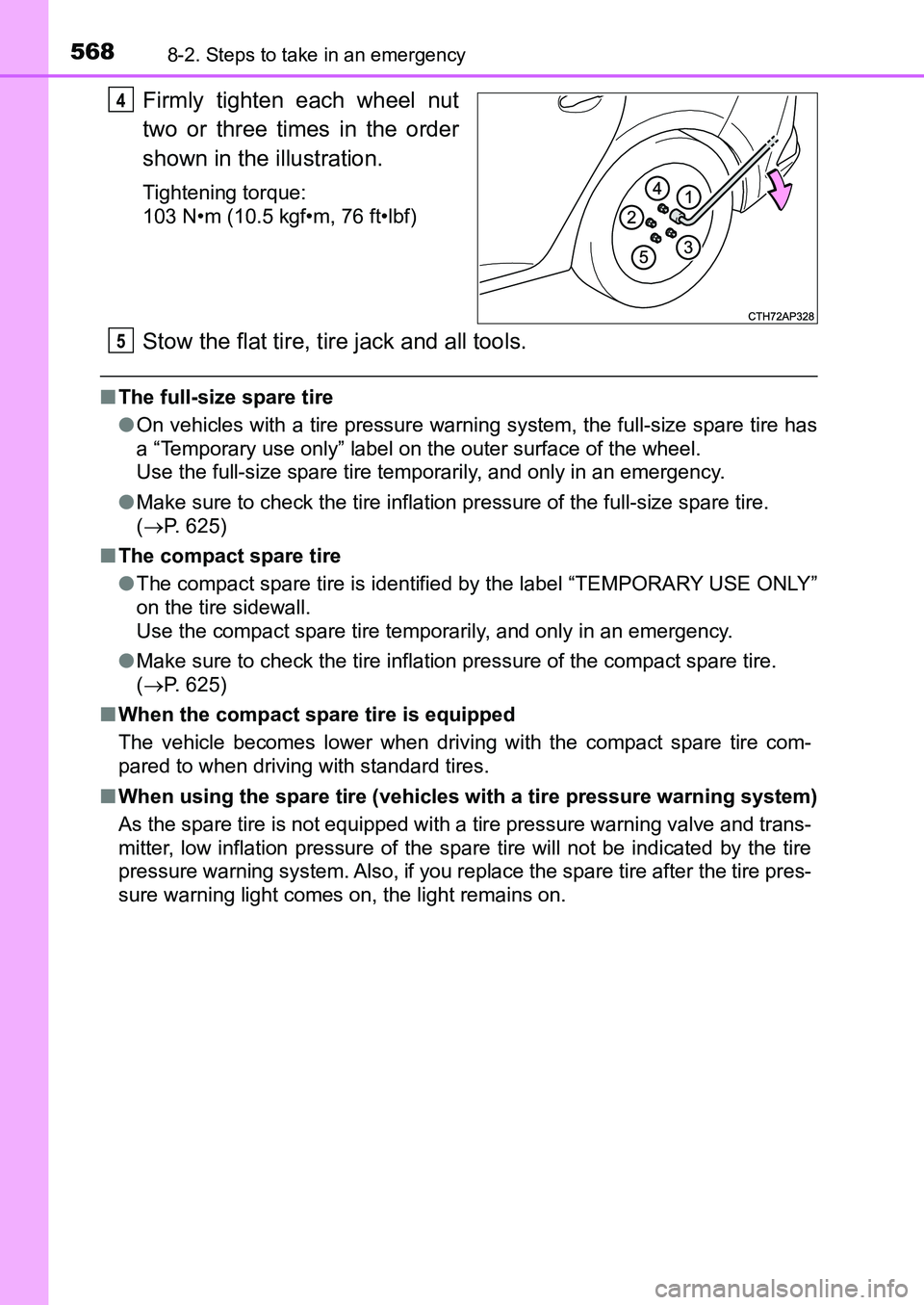 TOYOTA AURIS 2017 Owners Manual (in English) 5688-2. Steps to take in an emergency
UK AURIS_HB_EE (OM12K97E)
Firmly tighten each wheel nut
two or three times in the order
shown in the illustration.
Tightening torque:
103 N•m (10.5 kgf•m, 76 TOYOTA AURIS 2017 Owners Manual (in English) 5688-2. Steps to take in an emergency
UK AURIS_HB_EE (OM12K97E)
Firmly tighten each wheel nut
two or three times in the order
shown in the illustration.
Tightening torque:
103 N•m (10.5 kgf•m, 76
