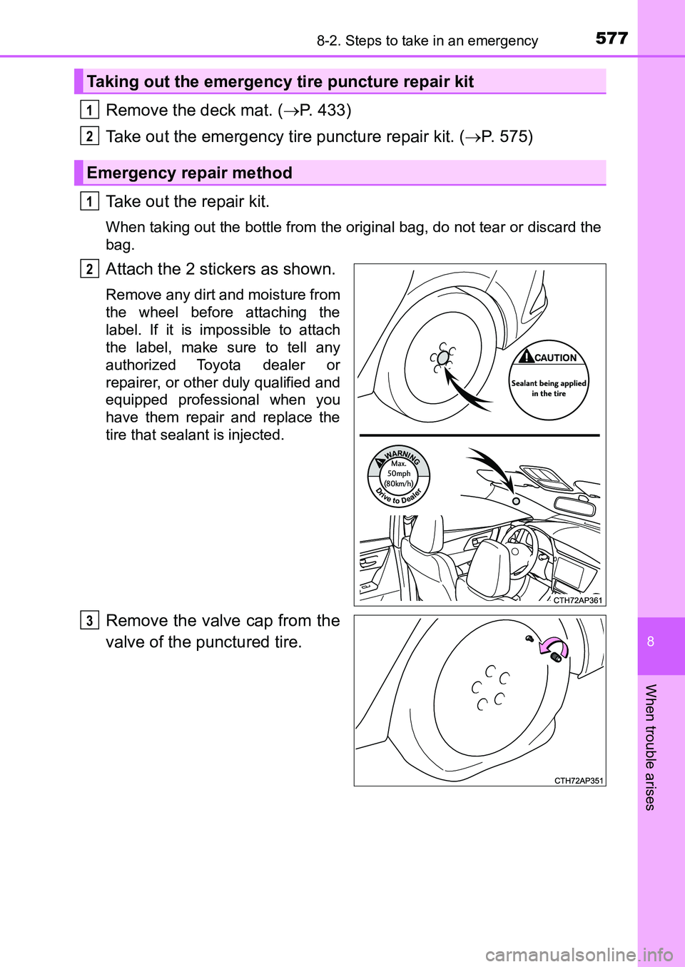 TOYOTA AURIS 2017 Owners Manual (in English) 5778-2. Steps to take in an emergency
UK AURIS_HB_EE (OM12K97E)
8
When trouble arises
Remove the deck mat. (P. 433)
Take out the emergency tire puncture repair kit. (P. 575)
Take out the repair TOYOTA AURIS 2017 Owners Manual (in English) 5778-2. Steps to take in an emergency
UK AURIS_HB_EE (OM12K97E)
8
When trouble arises
Remove the deck mat. (P. 433)
Take out the emergency tire puncture repair kit. (P. 575)
Take out the repair