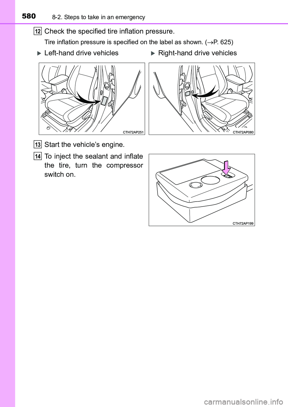 TOYOTA AURIS 2017 Owners Manual (in English) 5808-2. Steps to take in an emergency
UK AURIS_HB_EE (OM12K97E)
Check the specified tire inflation pressure.
Tire inflation pressure is specified on the label as shown. (P. 625)
Start the vehicle TOYOTA AURIS 2017 Owners Manual (in English) 5808-2. Steps to take in an emergency
UK AURIS_HB_EE (OM12K97E)
Check the specified tire inflation pressure.
Tire inflation pressure is specified on the label as shown. (P. 625)
Start the vehicle