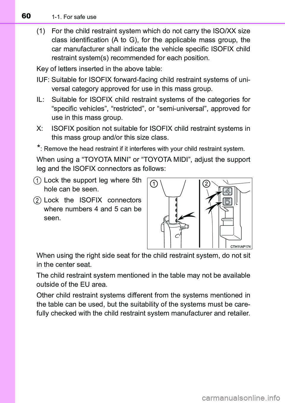 TOYOTA AURIS 2017 (in English) Workshop Manual 601-1. For safe use
UK AURIS_HB_EE (OM12K97E)
(1) For the child restraint system which do not carry the ISO/XX size
class identification (A to G), for the applicable mass group, the
car manufacturer TOYOTA AURIS 2017 (in English) Workshop Manual 601-1. For safe use
UK AURIS_HB_EE (OM12K97E)
(1) For the child restraint system which do not carry the ISO/XX size
class identification (A to G), for the applicable mass group, the
car manufacturer