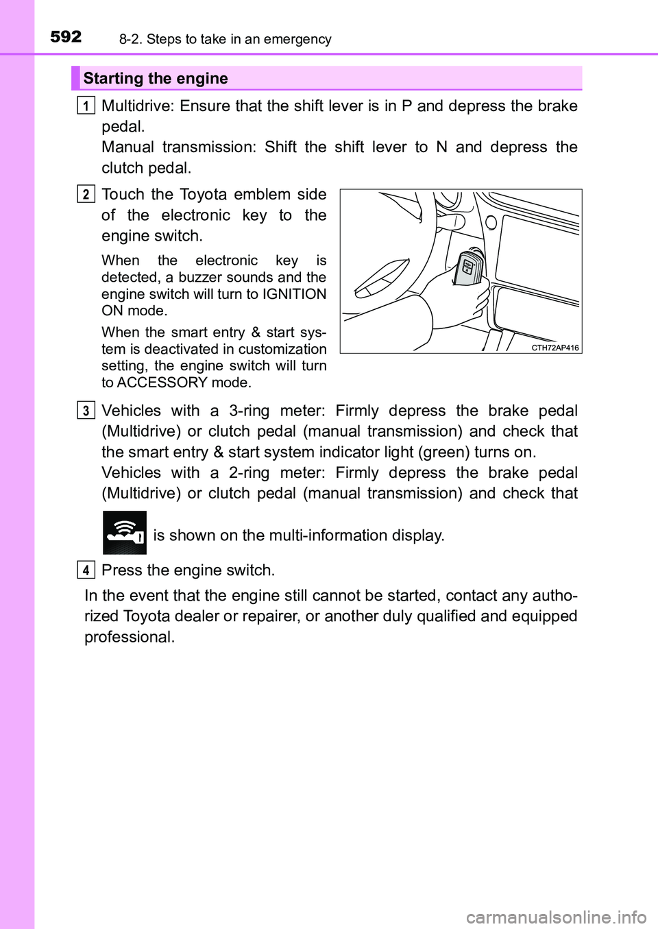 TOYOTA AURIS 2017 Owners Manual (in English) 5928-2. Steps to take in an emergency
UK AURIS_HB_EE (OM12K97E)
Multidrive: Ensure that the shift lever is in P and depress the brake
pedal.
Manual transmission: Shift the shift lever to N and depre TOYOTA AURIS 2017 Owners Manual (in English) 5928-2. Steps to take in an emergency
UK AURIS_HB_EE (OM12K97E)
Multidrive: Ensure that the shift lever is in P and depress the brake
pedal.
Manual transmission: Shift the shift lever to N and depre