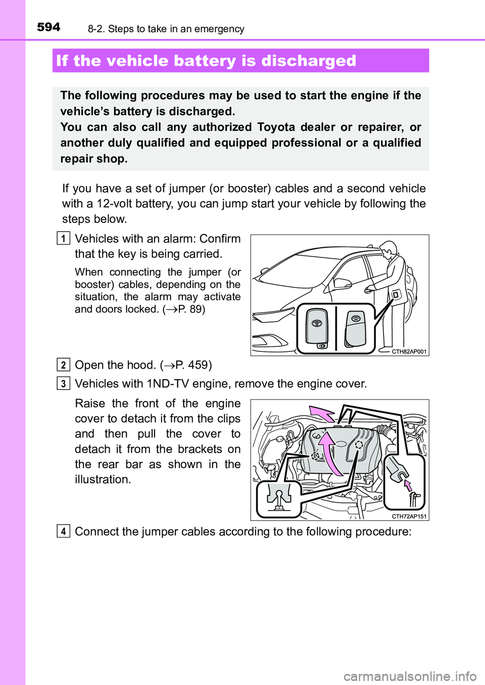 TOYOTA AURIS 2017 Owners Manual (in English) 5948-2. Steps to take in an emergency
UK AURIS_HB_EE (OM12K97E)
If you have a set of jumper (or booster) cables and a second vehicle
with a 12-volt battery, you can jump start your vehicle by followi TOYOTA AURIS 2017 Owners Manual (in English) 5948-2. Steps to take in an emergency
UK AURIS_HB_EE (OM12K97E)
If you have a set of jumper (or booster) cables and a second vehicle
with a 12-volt battery, you can jump start your vehicle by followi
