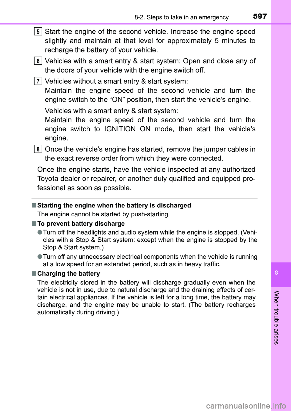 TOYOTA AURIS 2017 Owners Manual (in English) 5978-2. Steps to take in an emergency
UK AURIS_HB_EE (OM12K97E)
8
When trouble arises
Start the engine of the second vehicle. Increase the engine speed
slightly and maintain at that level for approxi TOYOTA AURIS 2017 Owners Manual (in English) 5978-2. Steps to take in an emergency
UK AURIS_HB_EE (OM12K97E)
8
When trouble arises
Start the engine of the second vehicle. Increase the engine speed
slightly and maintain at that level for approxi
