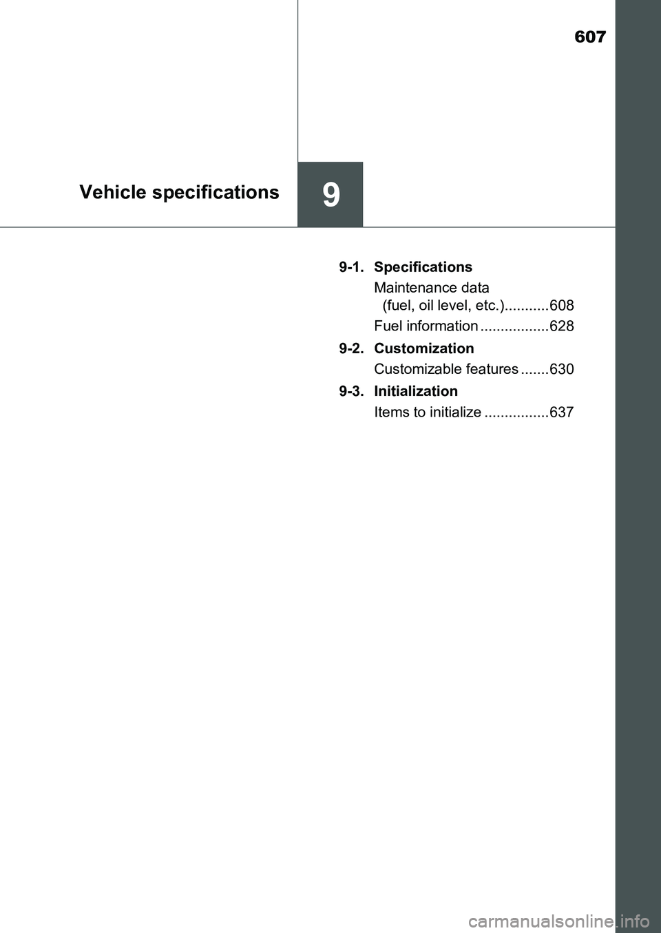TOYOTA AURIS 2017 Owners Manual (in English) 607
9Vehicle specifications
UK AURIS_HB_EE (OM12K97E)9-1. Specifications
Maintenance data
(fuel, oil level, etc.)........... 608
Fuel information ................. 628
9-2. Customization
Customizabl TOYOTA AURIS 2017 Owners Manual (in English) 607
9Vehicle specifications
UK AURIS_HB_EE (OM12K97E)9-1. Specifications
Maintenance data
(fuel, oil level, etc.)........... 608
Fuel information ................. 628
9-2. Customization
Customizabl