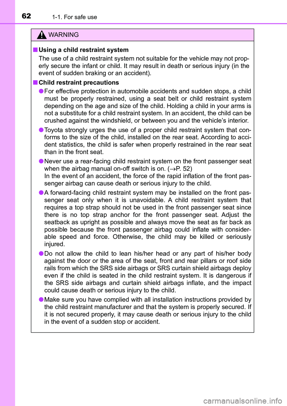 TOYOTA AURIS 2017 (in English) Repair Manual 621-1. For safe use
UK AURIS_HB_EE (OM12K97E)
WARNING
■Using a child restraint system
The use of a child restraint system not suitable for the vehicle may not prop-
erly secure the infant or child. TOYOTA AURIS 2017 (in English) Repair Manual 621-1. For safe use
UK AURIS_HB_EE (OM12K97E)
WARNING
■Using a child restraint system
The use of a child restraint system not suitable for the vehicle may not prop-
erly secure the infant or child.