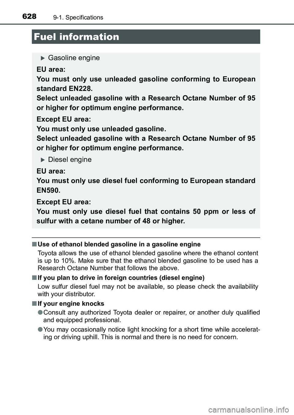 TOYOTA AURIS 2017 Owners Manual (in English) 6289-1. Specifications
UK AURIS_HB_EE (OM12K97E)
■Use of ethanol blended gasoline in a gasoline engine
Toyota allows the use of ethanol blended gasoline where the ethanol content
is up to 10%. Make TOYOTA AURIS 2017 Owners Manual (in English) 6289-1. Specifications
UK AURIS_HB_EE (OM12K97E)
■Use of ethanol blended gasoline in a gasoline engine
Toyota allows the use of ethanol blended gasoline where the ethanol content
is up to 10%. Make