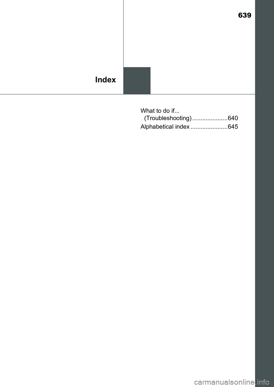 TOYOTA AURIS 2017 Owners Manual (in English) 639
Index
UK AURIS_HB_EE (OM12K97E)What to do if...
(Troubleshooting) ..................... 640
Alphabetical index ...................... 645
UK AURIS_HB_OM_Europe_OM12K97E.book 639 ページ 2 TOYOTA AURIS 2017 Owners Manual (in English) 639
Index
UK AURIS_HB_EE (OM12K97E)What to do if...
(Troubleshooting) ..................... 640
Alphabetical index ...................... 645
UK AURIS_HB_OM_Europe_OM12K97E.book 639 ページ 2
