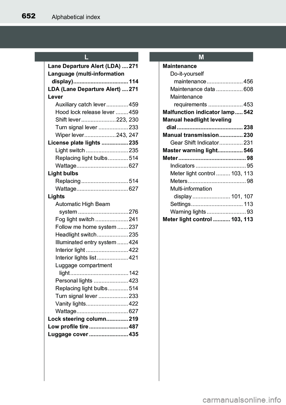 TOYOTA AURIS 2017 Owners Manual (in English) 652Alphabetical index
UK AURIS_HB_EE (OM12K97E)
Lane Departure Alert (LDA) .... 271
Language (multi-information
display) ................................... 114
LDA (Lane Departure Alert) .... 271
L TOYOTA AURIS 2017 Owners Manual (in English) 652Alphabetical index
UK AURIS_HB_EE (OM12K97E)
Lane Departure Alert (LDA) .... 271
Language (multi-information
display) ................................... 114
LDA (Lane Departure Alert) .... 271
L